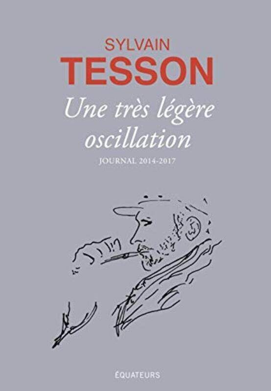 Une tr s l g re oscillation - Journal 2014-2017 , Paperback by Sylvain Tesson