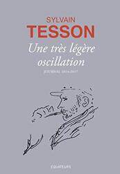 Une tr s l g re oscillation - Journal 2014-2017 , Paperback by Sylvain Tesson