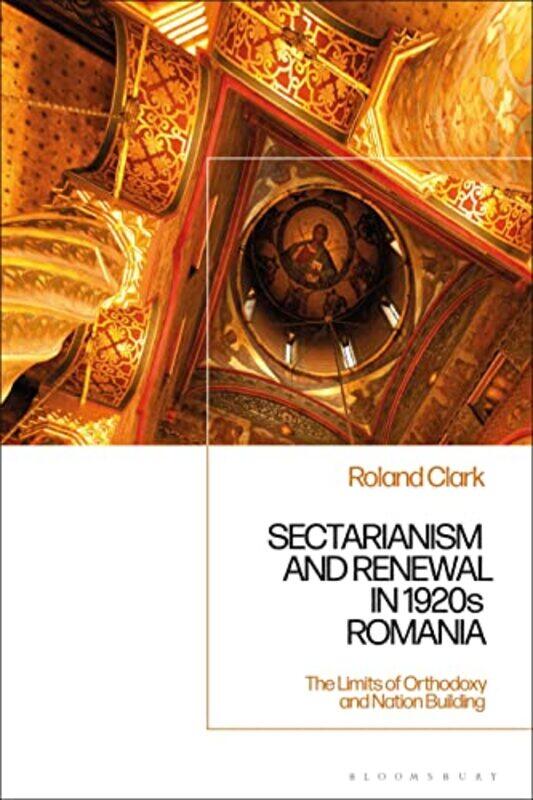 

Sectarianism and Renewal in 1920s Romania by Dr Roland University of Liverpool, UK Clark-Hardcover