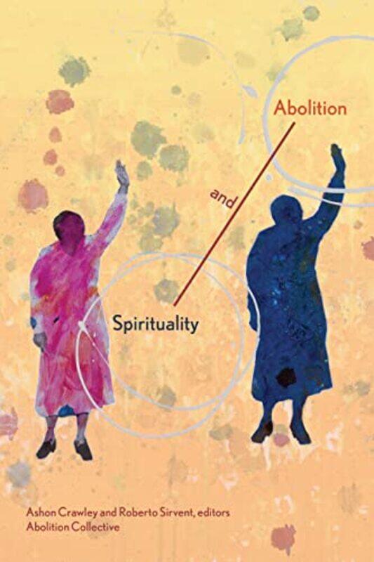 

Spirituality And Abolition by Ashon CrawleyRoberto SirventAbolition Collective-Paperback