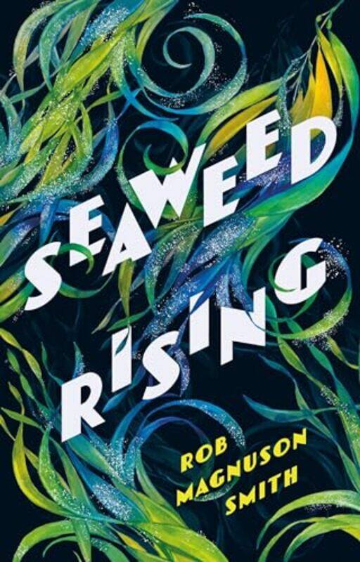 

Seaweed Rising by Rob Magnuson Smith-Hardcover