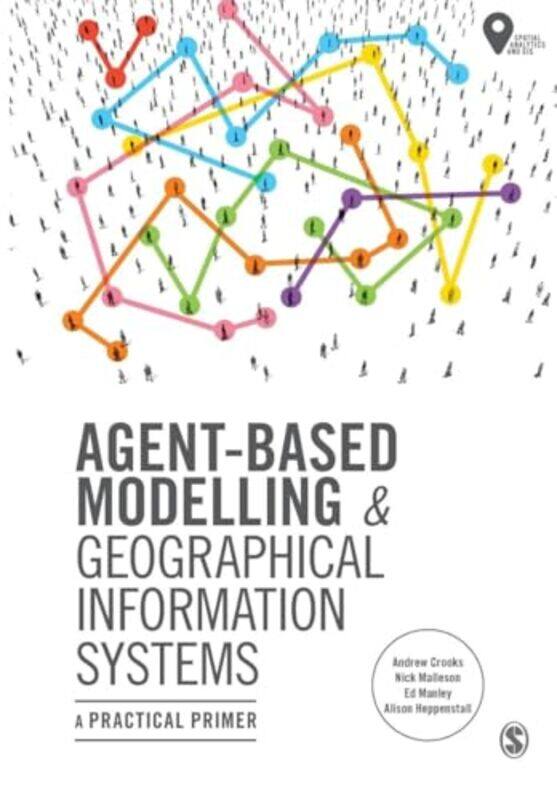 

AgentBased Modelling and Geographical Information Systems by Karen InContext Enterprises Inc Concord MA USA HoltzblattHugh InContext Enterprises Inc C