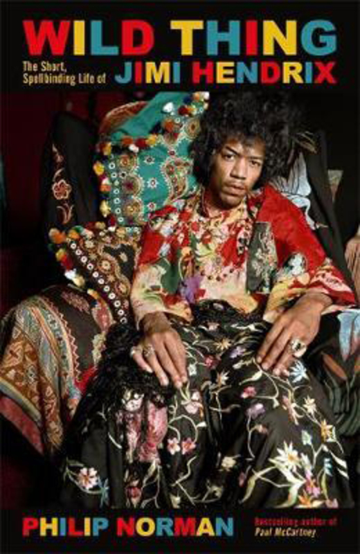 Wild Thing: The short, spellbinding life of Jimi Hendrix, Paperback Book, By: Philip Norman