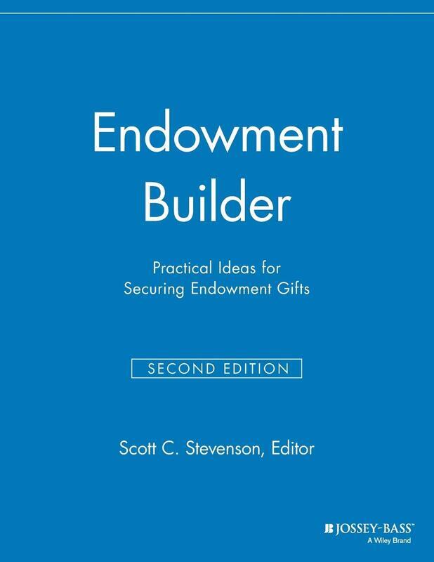 

Endowment Builder: Practical Ideas for Securing Endowment Gifts