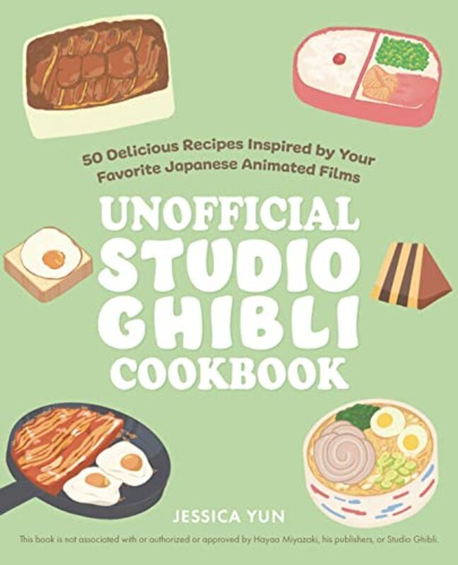 

The Unofficial Studio Ghibli Cookbook 50 Delicious Recipes Inspired By Your Favorite Japanese Anima By Yun, Jessica Hardcover