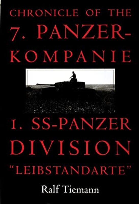 

Chronicle of the 7 Panzerkompanie 1 SSPanzer Division “Leibstandarte” by Ralf Tiemann-Hardcover