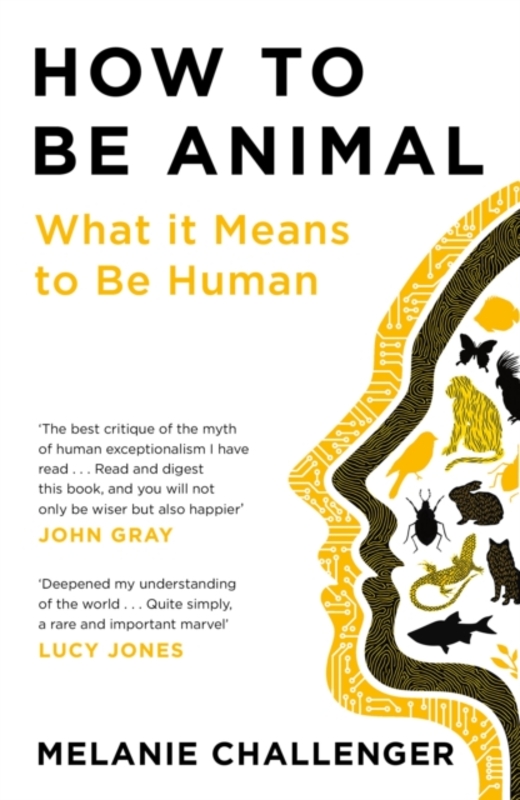 How to Be Animal: What it Means to Be Human,Paperback,ByChallenger, Melanie