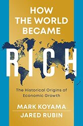 How the World Became Rich The Historical Origins of Economic Growth by Koyama, M Hardcover