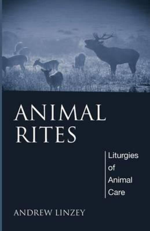 Animal Rites: Liturgies of Animal Care,Paperback,ByLinzey, Andrew (University of Oxford)