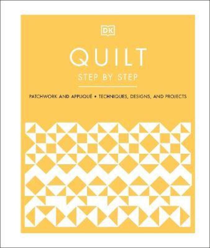 

Quilt Step by Step: Patchwork and Applique, Techniques, Designs, and Projects.Hardcover,By :DK