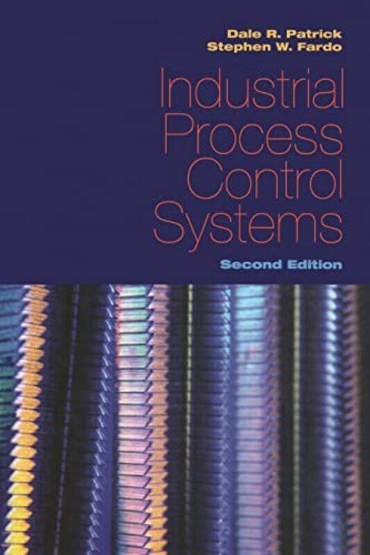 

Industrial Process Control Systems Second Edition by Dale R PatrickStephen W Fardo-Paperback