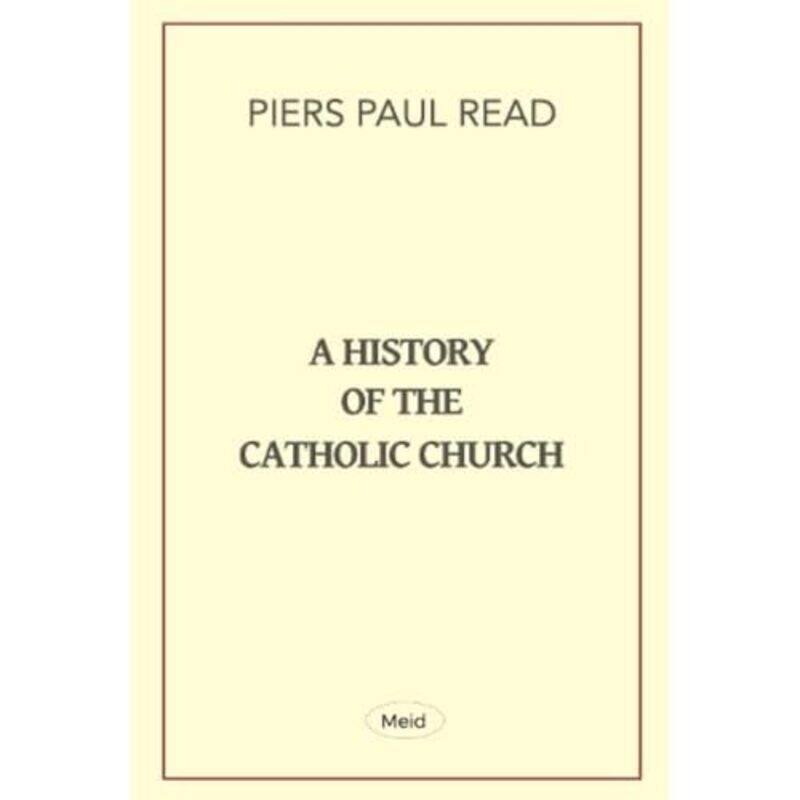 

A History of the Catholic Church by Piers Paul Read-Paperback