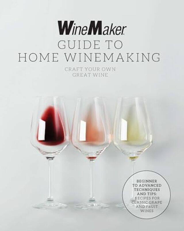 

The Winemaker Guide To Home Winemaking Craft Your Own Great Wine Beginner To Advanced Techniques,Paperback By WineMaker