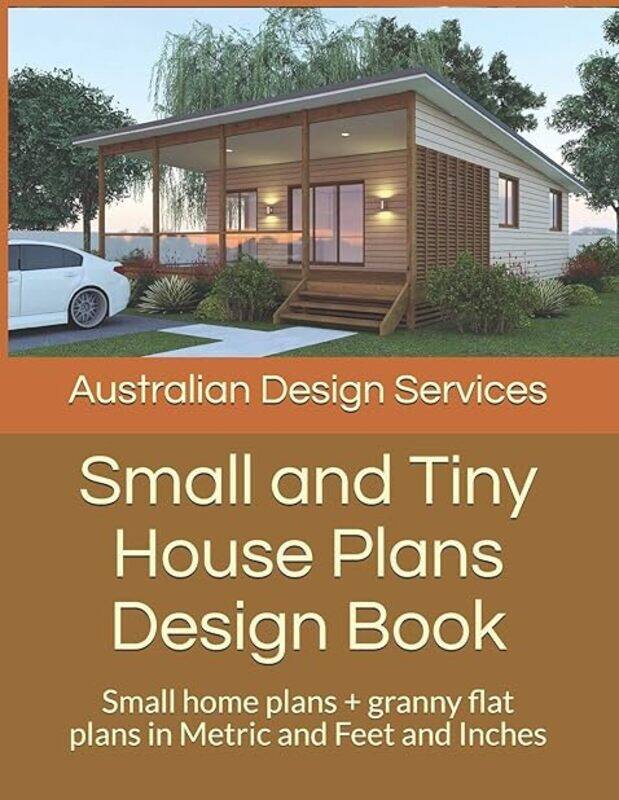 

Small And Tiny House Plans Design Book Small Home Plans + Granny Flat Plans In Metric And Feet And by Plans House - Morris Chris Paperback