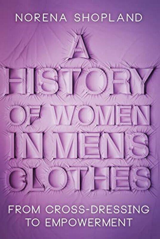 

A History of Women in Mens Clothes by Norena Shopland-Hardcover