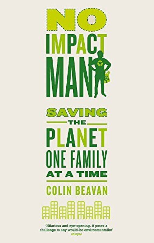 

No Impact Man: Saving the planet one family at a time, Paperback Book, By: Colin Beavan