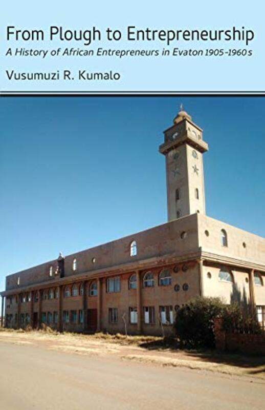

From Plough To Entrepreneurship by Vusumuzi R Kumalo-Paperback