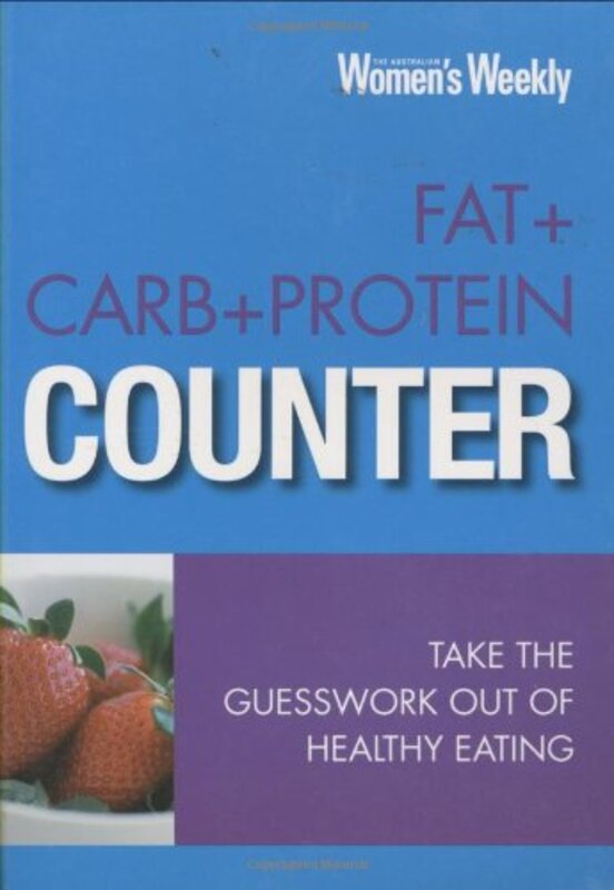 

Fat+Carb+Protein Counter: Take the Guesswork Out of Healthy Eating ("Australian Women's Weekly"), Paperback, By: Australian Women's Weekly