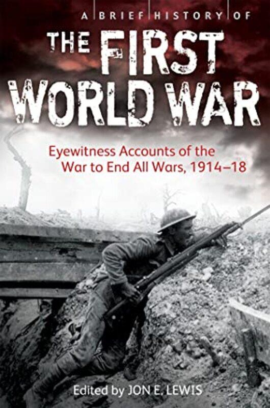 

A Brief History of the First World War by Jon E Lewis-Paperback