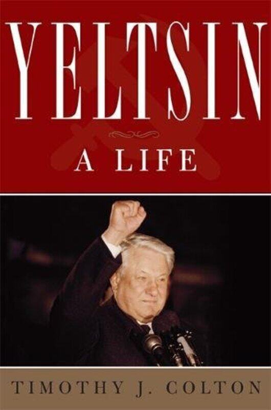 

Yeltsin: A Life, Hardcover, By: Timothy J. Colton