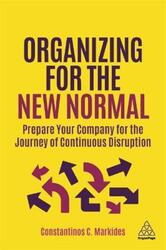 Organizing for the New Normal: Prepare Your Company for the Journey of Continuous Disruption.Hardcover,By :Markides, Constantinos C.