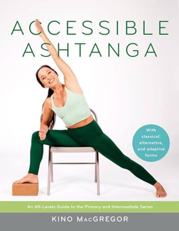 

Accessible Ashtanga An Alllevels Guide To The Primary And Intermediate Series by Macgregor, Kino - Small, Shanna - Paperback