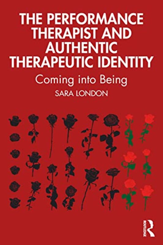 

The Performance Therapist and Authentic Therapeutic Identity by Sara London-Paperback