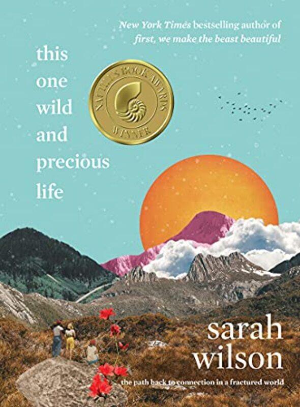 

This One Wild and Precious Life: The Path Back to Connection in a Fractured World , Hardcover by Wilson, Sarah