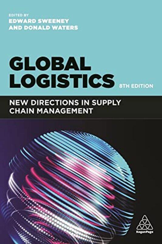 

Global Logistics New Directions In Supply Chain Management by Sweeney, Professor Edward - Waters, Donald - Paperback