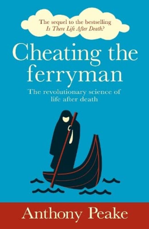 Cheating the Ferryman: The Revolutionary Science of Life After Death. The Sequel to the Bestselling,Paperback by Peake, Anthony