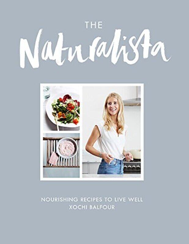 

The Naturalista: Nourishing recipes to live well, Hardcover Book, By: Xochi Balfour