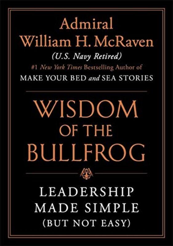 

Wisdom of the Bullfrog by William H McRaven-Hardcover