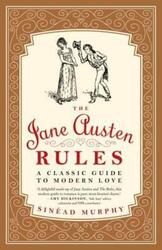 The Jane Austen Rules: A Classic Guide to Modern Love.paperback,By :Sinead Murphy