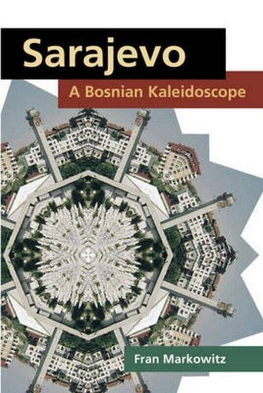 

Sarajevo A Bosnian Kaleidoscope by Fran Markowitz-Paperback