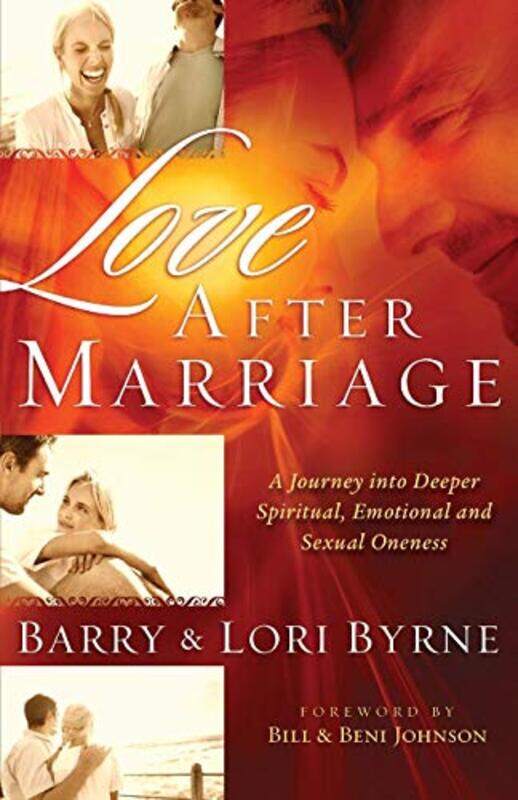 

Love After Marriage A Journey Into Deeper Spiritual Emotional and Sexual Oneness by Barry ByrneLori ByrneBill JohnsonBeni Johnson-Paperback
