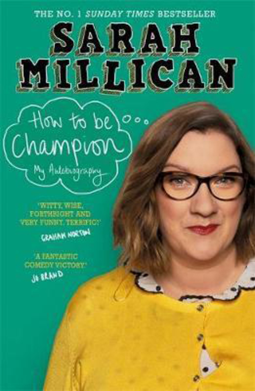 How to be Champion: The No.1 Sunday Times Bestselling Autobiography, Paperback Book, By: Sarah Millican