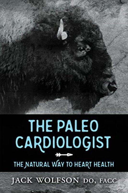 

The Paleo Cardiologist The Natural Way To Heart Health by Wolfson, Jack..Paperback