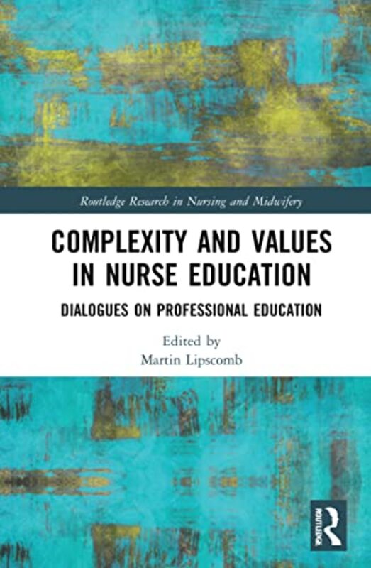 Complexity and Values in Nurse Education by Martin Lipscomb-Hardcover