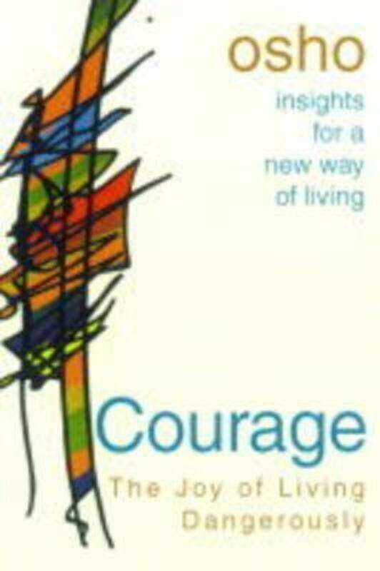 

^(D) Courage: The Joy of Living Dangerously