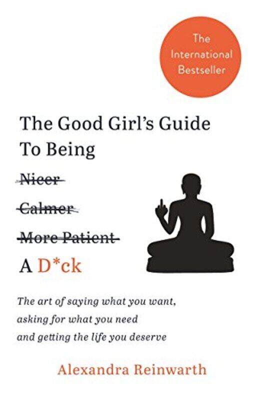 

The Good Girls Guide To Being A D*ck by Alexandra Reinwarth-Paperback