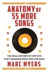 Anatomy of 55 More Songs: The Oral History of 55 Hits That Changed Rock, R&B and Soul,Hardcover,ByMyers, Marc