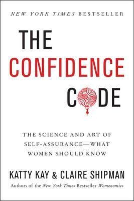 

The Confidence Code: The Science and Art of Self-Assurance---What Women Should Know.paperback,By :Kay Katty