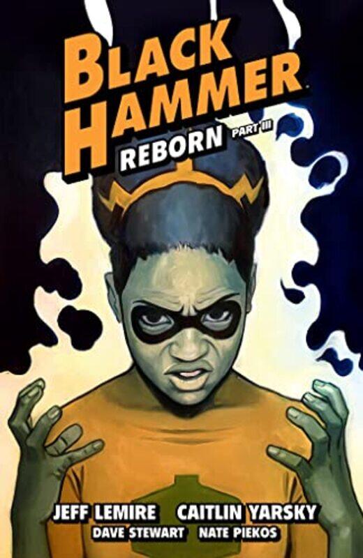 

Black Hammer Volume 7: Reborn Part Three,Paperback by Lemire, Jeff - Yarsky, Caitlin - Stewart, Dave