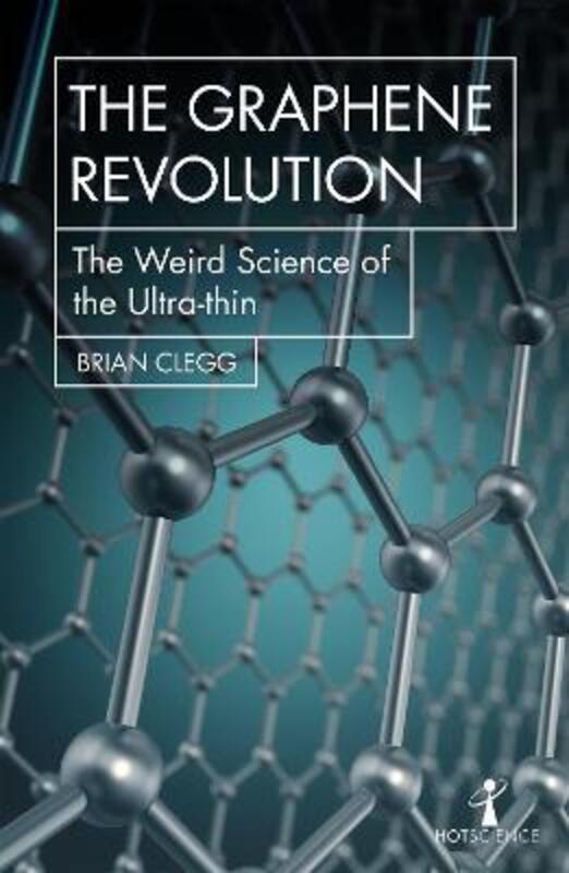 The Graphene Revolution: The weird science of the ultra-thin.paperback,By :Clegg Brian