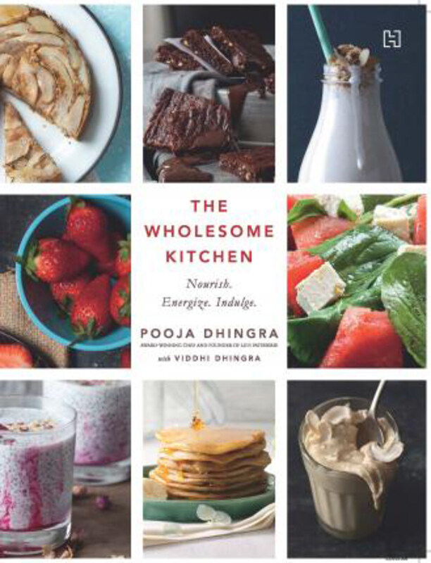 

The Wholesome Kitchen: Recipes to Nourish, Energize and Indulge Your Soul, Paperback Book, By: Pooja Dhingra