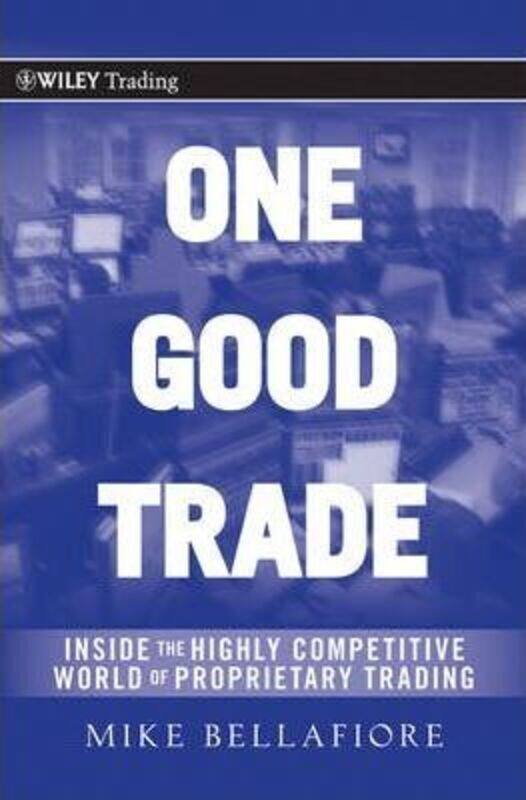 

One Good Trade - Inside the Highly Competitive World of Proprietary Trading.Hardcover,By :Bellafiore