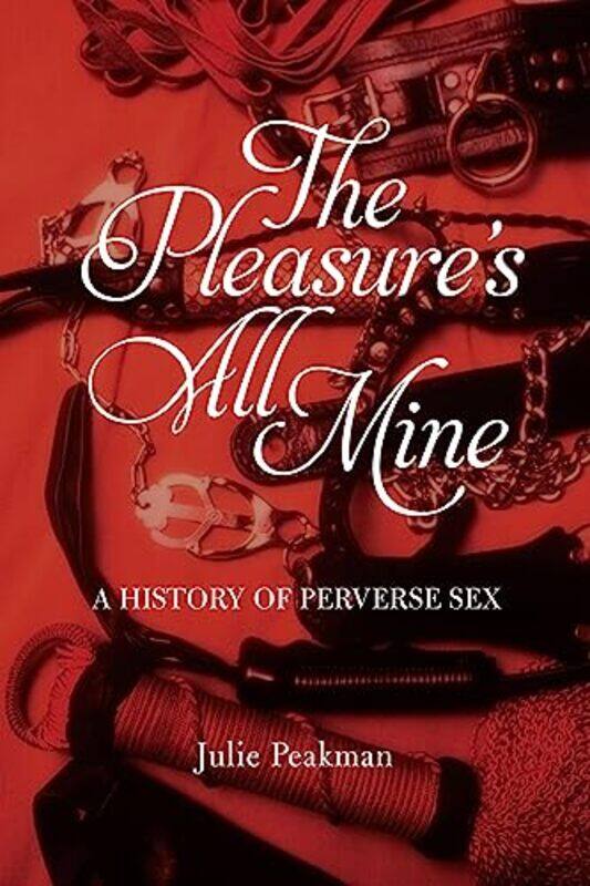 

The Pleasures All Mine by Julie Peakman-Paperback