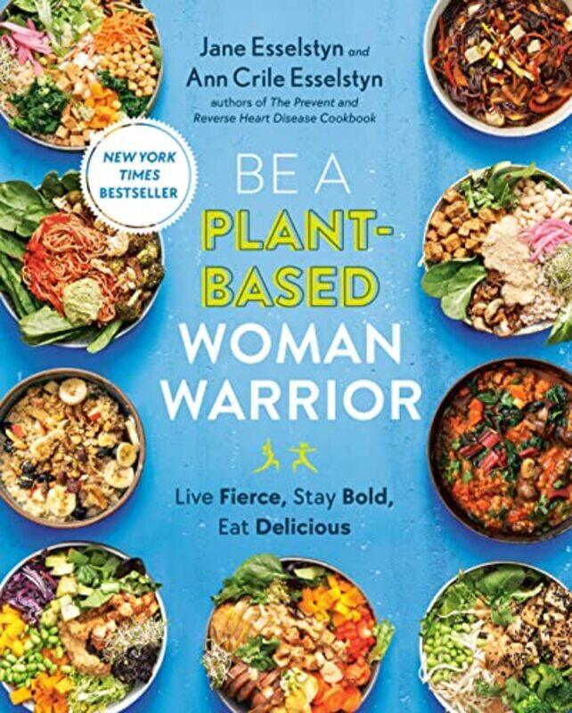 

Be A Plantbased Woman Warrior Live Fierce Stay Bold Eat Delicious By Esselstyn, Jane - Crile Esselstyn, Ann Paperback