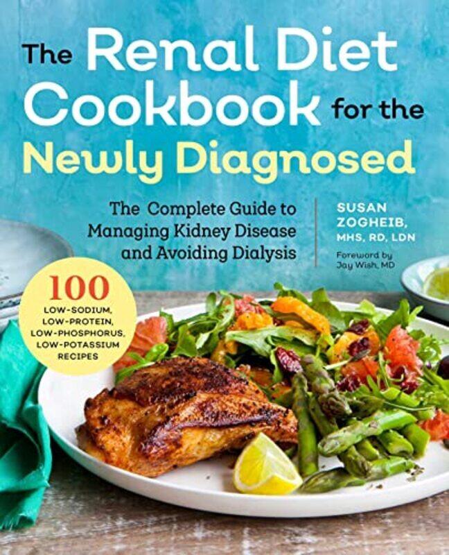 

Renal Diet Cookbook For The Newly Diagnosed The Complete Guide To Managing Kidney Disease And Avoid By Zogheib, Susan - Wish, Jay - Paperback