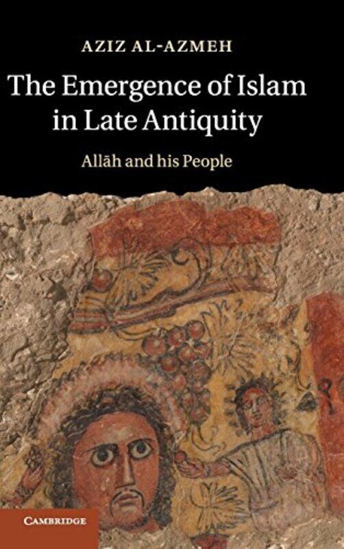 

The Emergence of Islam in Late Antiquity by Aziz Central European University, Budapest Al-Azmeh-Hardcover